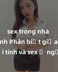 sex trong nhà vệ sinh Phân biệt giữa giới tính và sex ở người lớn: Tìm hiểu sự khác biệt và yếu tố quyết định