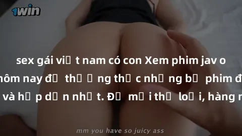 sex gái việt nam có con Xem phim jav online miễn phí ngay hôm nay để thưởng thức những bộ phim đỉnh cao và hấp dẫn nhất. Đủ mọi thể loại, hàng nghìn video JAV chất lượng HD .