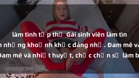 làm tình tập thể Gái sinh viên làm tình cực đỉnh, tạo nên những khoảnh khắc đáng nhớ. Đam mê và nhiệt huyết, chắc chắn sẽ làm bạn hài lòng.