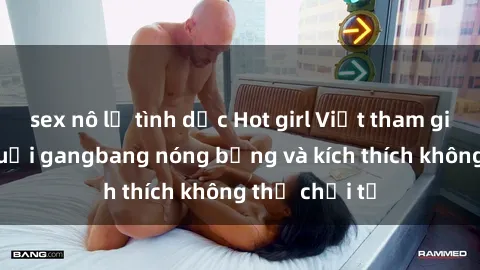 sex nô lệ tình dục Hot girl Việt tham gia vào một buổi gangbang nóng bỏng và kích thích không thể chối từ