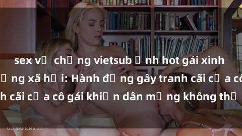sex vợ chồng vietsub Ảnh hot gái xinh lộ hàng gây sốt mạng xã hội: Hành động gây tranh cãi của cô gái khiến dân mạng không thể rời mắt