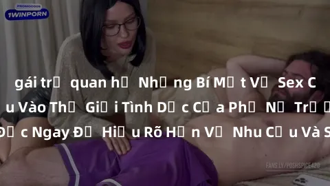 gái trẻ quan hệ Những Bí Mật Về Sex Của Gái Già: Tìm Hiểu Vào Thế Giới Tình Dục Của Phụ Nữ Trưởng Thành. Đọc Ngay Để Hiểu Rõ Hơn Về Nhu Cầu Và Sở Thích Của Phụ Nữ Trong Tuổi già.