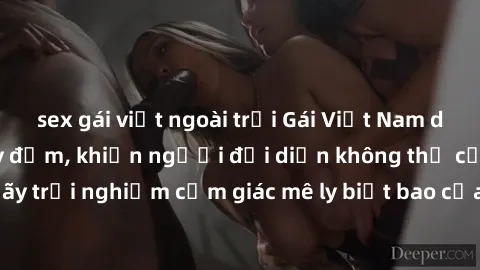 sex gái việt ngoài trời Gái Việt Nam dâm đãng làm tình say đắm, khiến người đối diện không thể cưỡng lại được. Hãy trải nghiệm cảm giác mê ly biết bao của phong cách yêu đương đậm chất dân tộc!