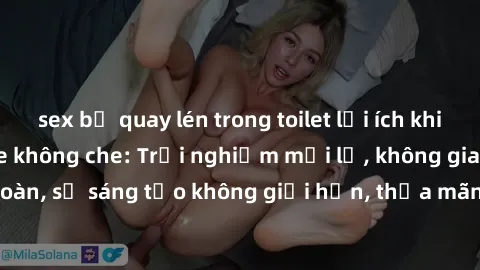 sex bị quay lén trong toilet lợi ích khi tham gia sex online không che: Trải nghiệm mới lạ, không gian an toàn, sự sáng tạo không giới hạn, thỏa mãn nhu cầu tình dục của bạn.