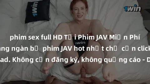 phim sex full HD Tải Phim JAV Miễn Phí - Thưởng thức hàng ngàn bộ phim JAV hot nhất chỉ cần click download. Không cần đăng ký, không quảng cáo - Dễ dàng tải về và xem online!