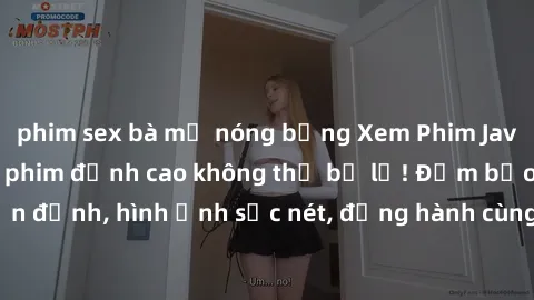 phim sex bà mẹ nóng bỏng Xem Phim Jav Full HD: Những bộ phim đỉnh cao không thể bỏ lỡ! Đảm bảo chất lượng ổn định, hình ảnh sắc nét, đồng hành cùng bạn trong những giây phút thư giãn!
