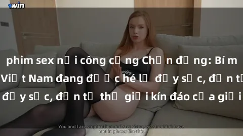 phim sex nơi công cộng Chấn động: Bí mật về sex nữ sinh Việt Nam đang được hé lộ đầy sốc, đến từ thế giới kín đáo của giới trẻ.