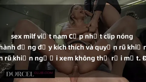 sex milf việt nam Cập nhật clip nóng BDSM: Những pha hành động đầy kích thích và quyến rũ khiến người xem không thể rời mắt. Đừng bỏ lỡ!