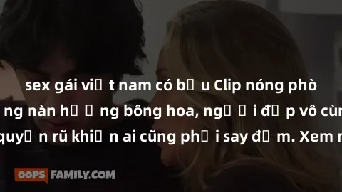 sex gái việt nam có bầu Clip nóng phòng tắm: Hít thở nồng nàn hương bông hoa, người đẹp vô cùng gợi cảm và quyến rũ khiến ai cũng phải say đắm. Xem ngay để trải nghiệm điều đặc biệt!