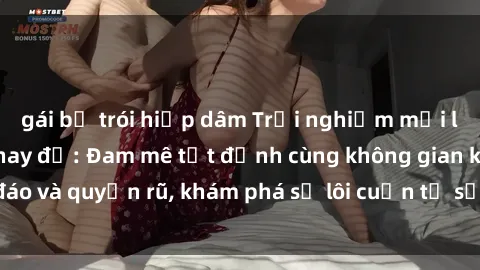 gái bị trói hiếp dâm Trải nghiệm mới lạ với sex phòng thay đồ: Đam mê tột đỉnh cùng không gian kín đáo và quyến rũ, khám phá sự lôi cuốn từ sự hấp dẫn của nơi này.