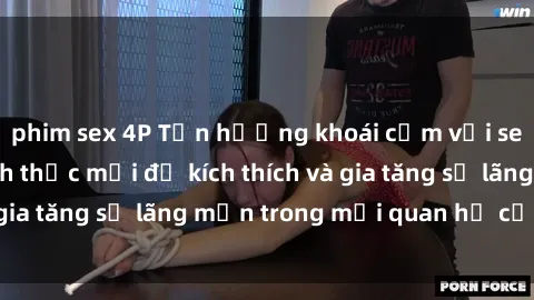 phim sex 4P Tận hưởng khoái cảm với sex ngoài trời: Cách thức mới để kích thích và gia tăng sự lãng mạn trong mối quan hệ của bạn!