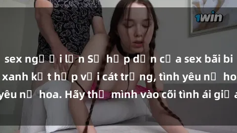 sex người lớn Sự hấp dẫn của sex bãi biển: Khi sóng biển xanh kết hợp với cát trắng, tình yêu nở hoa. Hãy thả mình vào cõi tình ái giữa sóng biển!