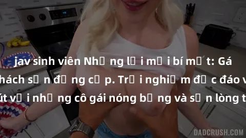 jav sinh viên Những lời mời bí mật: Gái Việt làm tình ở khách sạn đẳng cấp. Trải nghiệm độc đáo và cuốn hút với những cô gái nóng bỏng và sẵn lòng thỏa mãn mọi nhu cầu của bạn.