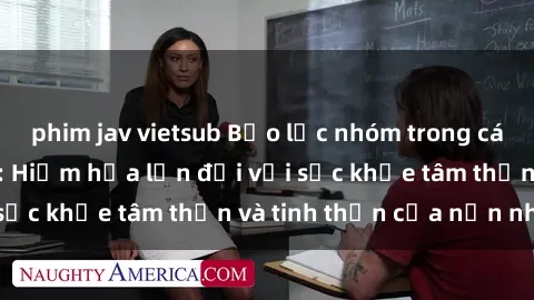 phim jav vietsub Bạo lực nhóm trong các hành vi tình dục: Hiểm họa lớn đối với sức khỏe tâm thần và tinh thần của nạn nhân.