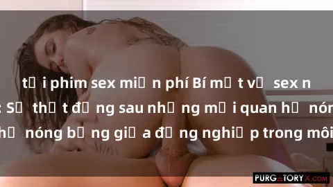 tải phim sex miễn phí Bí mật về sex nhân viên văn phòng: Sự thật đằng sau những mối quan hệ nóng bỏng giữa đồng nghiệp trong môi trường làm việc.
