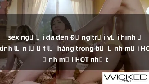 sex người da đen Động trời với hình ảnh gái xinh lần lượt lộ hàng trong bộ ảnh mới HOT nhất