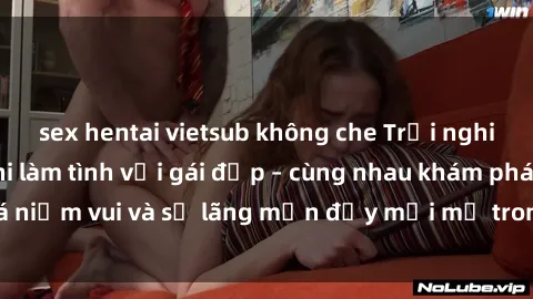 sex hentai vietsub không che Trải nghiệm hạnh phúc khi làm tình với gái đẹp – cùng nhau khám phá niềm vui và sự lãng mạn đầy mới mẻ trong quan hệ của bạn.