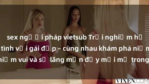 sex người pháp vietsub Trải nghiệm hạnh phúc khi làm tình với gái đẹp – cùng nhau khám phá niềm vui và sự lãng mạn đầy mới mẻ trong quan hệ của bạn.
