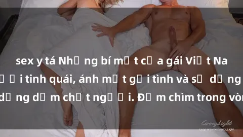 sex y tá Những bí mật của gái Việt Nam dâm đãng: Nụ cười tinh quái, ánh mắt gợi tình và sự dụng dẫm chết người. Đắm chìm trong vòng xoay đam mê!