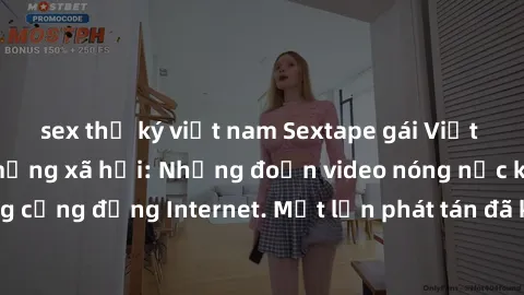 sex thư ký việt nam Sextape gái Việt Nam gây sốt trên mạng xã hội: Những đoạn video nóng nực kỳ gây chấn động cộng đồng Internet. Một lần phát tán đã khiến người xem không thể rời mắt.