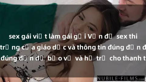 sex gái việt làm gái gọi Vấn đề sex thiếu niên: Tầm quan trọng của giáo dục và thông tin đúng đắn để bảo vệ và hỗ trợ cho thanh thiếu niên