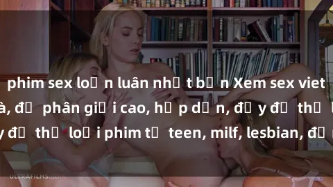 phim sex loạn luân nhật bản Xem sex vietsub miễn phí tại nhà, độ phân giải cao, hấp dẫn, đầy đủ thể loại phim từ teen, milf, lesbian, đến hentai và jav.