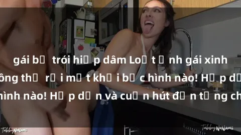 gái bị trói hiếp dâm Loạt ảnh gái xinh sex nóng bỏng, không thể rời mắt khỏi bức hình nào! Hấp dẫn và cuốn hút đến từng chi tiết.