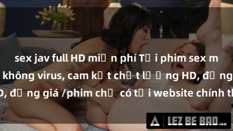 sex jav full HD miễn phí Tải phim sex mới nhất cực nhanh không virus, cam kết chất lượng HD, đồng giá /phim chỉ có tại website chính thức. Đặt ngay!