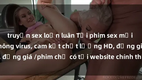 truyện sex loạn luân Tải phim sex mới nhất cực nhanh không virus, cam kết chất lượng HD, đồng giá /phim chỉ có tại website chính thức. Đặt ngay!