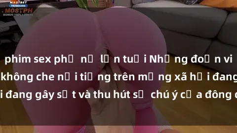 phim sex phụ nữ lớn tuổi Những đoạn video sex Việt Nam không che nổi tiếng trên mạng xã hội đang gây sốt và thu hút sự chú ý của đông đảo người xem.