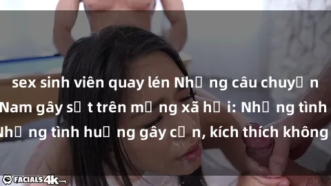 sex sinh viên quay lén Những câu chuyện sex sinh viên Việt Nam gây sốt trên mạng xã hội: Những tình huống gây cấn, kích thích không thể bỏ qua