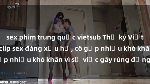 sex phim trung quốc vietsub Thư ký Việt Nam bị phát tán clip sex đáng xấu hổ, cô gặp nhiều khó khăn vì sự việc gây rúng động này.