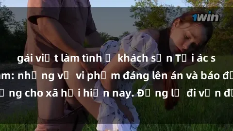 gái việt làm tình ở khách sạn Tội ác sex tra tấn Việt Nam: những vụ vi phạm đáng lên án và báo động cho xã hội hiện nay. Đừng lờ đi vấn đề nghiêm trọng này!