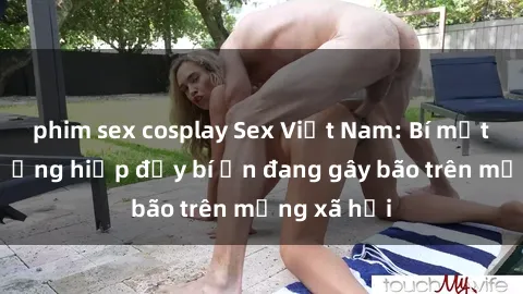 phim sex cosplay Sex Việt Nam: Bí mật về vụ cưỡng hiếp đầy bí ẩn đang gây bão trên mạng xã hội