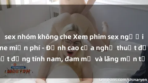 sex nhóm không che Xem phim sex người Pháp vietsub online miễn phí - Đỉnh cao của nghệ thuật đồng tính nam, đam mỹ và lãng mạn từ xứ sở hoa hồng!