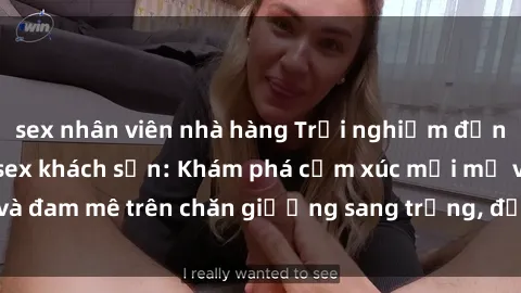 sex nhân viên nhà hàng Trải nghiệm đỉnh cao tình yêu tại sex khách sạn: Khám phá cảm xúc mới mẻ và đam mê trên chăn giường sang trọng, độc đáo, không giới hạn.