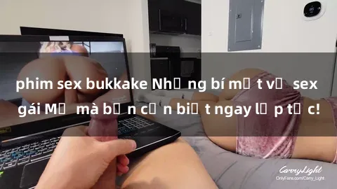 phim sex bukkake Những bí mật về sex gái Mỹ mà bạn cần biết ngay lập tức!