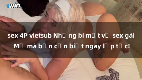 sex 4P vietsub Những bí mật về sex gái Mỹ mà bạn cần biết ngay lập tức!