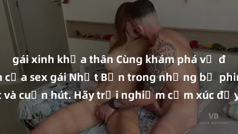gái xinh khỏa thân Cùng khám phá vẻ đẹp và sức gợi cảm của sex gái Nhật Bản trong những bộ phim đầy nghệ thuật và cuốn hút. Hãy trải nghiệm cảm xúc đầy mới mẻ và sống động từ những cảnh quay tinh tế v