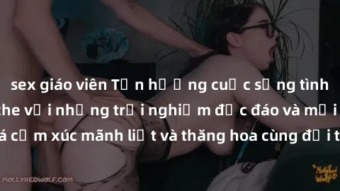 sex giáo viên Tận hưởng cuộc sống tình dục online không che với những trải nghiệm độc đáo và mới lạ. Khám phá cảm xúc mãnh liệt và thăng hoa cùng đối tác tại các trang web chuyên nghiệp.