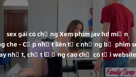 sex gái có chồng Xem phim jav hd miễn phí đỉnh cao không che - Cập nhật liên tục những bộ phim sex hay nhất, chất lượng cao chỉ có tại website chuyên nghiệp hàng đầu.