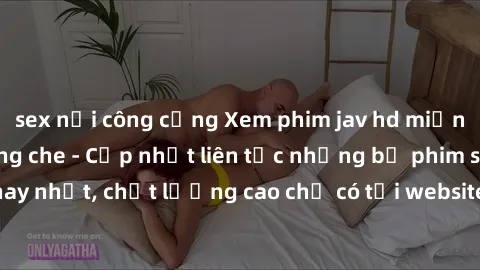 sex nơi công cộng Xem phim jav hd miễn phí đỉnh cao không che - Cập nhật liên tục những bộ phim sex hay nhất, chất lượng cao chỉ có tại website chuyên nghiệp hàng đầu.
