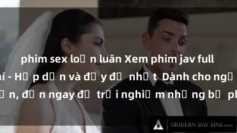phim sex loạn luân Xem phim jav full HD online miễn phí - Hấp dẫn và đầy đủ nhất  Dành cho người lớn, đến ngay để trải nghiệm những bộ phim hấp dẫn và hấp dẫn.
