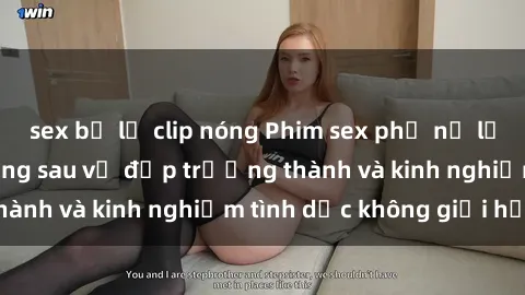 sex bị lộ clip nóng Phim sex phụ nữ lớn tuổi: Sức hút đằng sau vẻ đẹp trưởng thành và kinh nghiệm tình dục không giới hạn