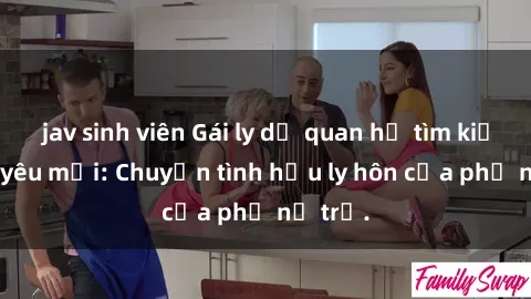 jav sinh viên Gái ly dị quan hệ tìm kiếm tình yêu mới: Chuyện tình hậu ly hôn của phụ nữ trẻ.