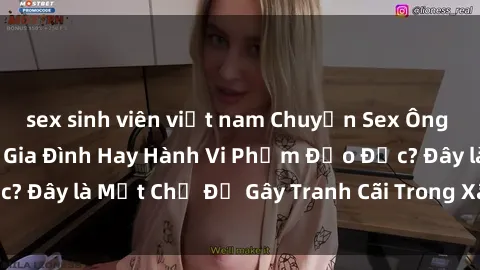 sex sinh viên việt nam Chuyện Sex Ông Cháu: Mối Quan Hệ Gia Đình Hay Hành Vi Phạm Đạo Đức? Đây là Một Chủ Đề Gây Tranh Cãi Trong Xã Hội Hiện Nay.