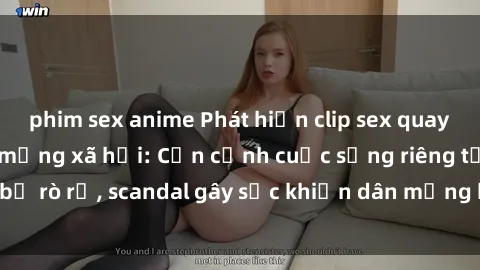 phim sex anime Phát hiện clip sex quay lén hot nhất trên mạng xã hội: Cận cảnh cuộc sống riêng tư bị rò rỉ, scandal gây sốc khiến dân mạng không khỏi bàng hoàng