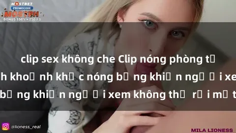 clip sex không che Clip nóng phòng tắm gây sốt: Cận cảnh khoảnh khắc nóng bỏng khiến người xem không thể rời mắt