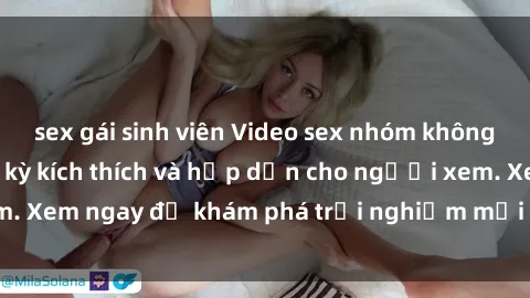 sex gái sinh viên Video sex nhóm không che mới nhất cực kỳ kích thích và hấp dẫn cho người xem. Xem ngay để khám phá trải nghiệm mới lạ và đầy bất ngờ!