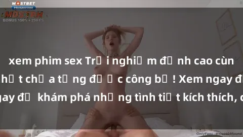 xem phim sex Trải nghiệm đỉnh cao cùng phim sex Mỹ hot nhất chưa từng được công bố! Xem ngay để khám phá những tình tiết kích thích, cảnh nóng bỏng!
